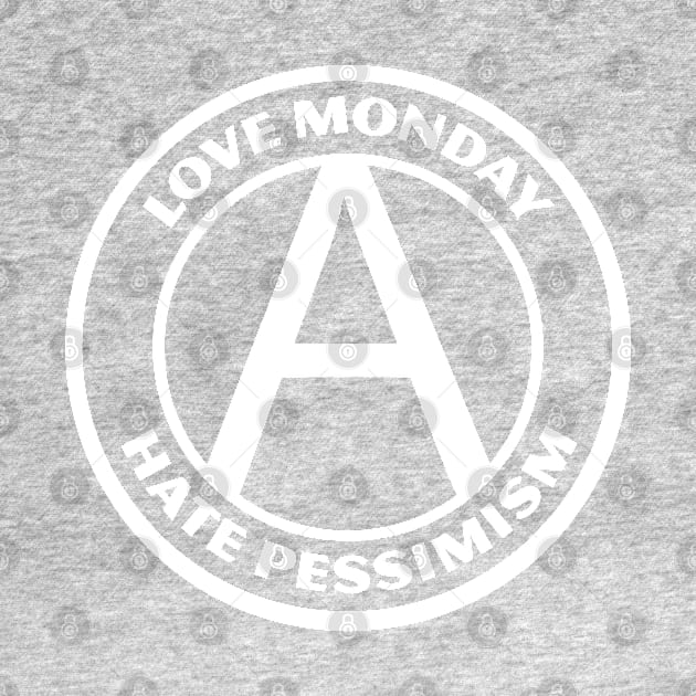 LOVE MONDAY, HATE PESSIMISM by Greater Maddocks Studio